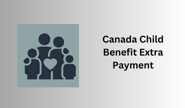 Canada Child Benefit Extra Payment
